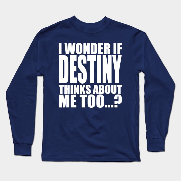 i wonder if destiny thinks about me too Long Sleeve T-Shirt by Stellart